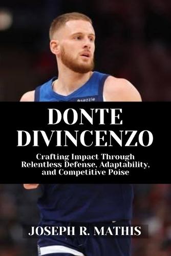 Donte Divincenzo: Crafting Impact Through Relentless Defense, Adaptability, and Competitive Poise