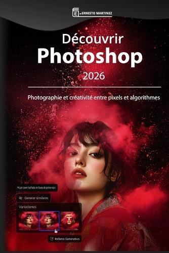 Découvrir Photoshop 2026: Photographie et créativité entre pixels et algorithmes