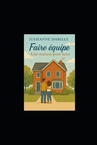 Faire équipe - Une maison pour nous (Tome 2)