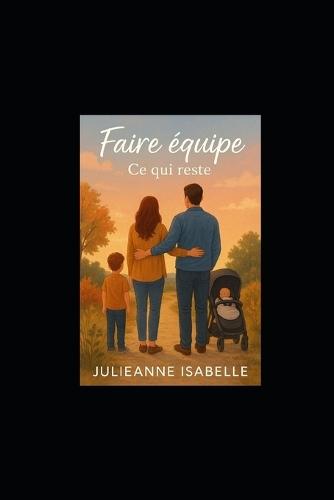 Faire équipe - Tome 5: Ce qui reste