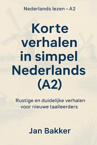 Korte verhalen in simpel Nederlands (A2): Rustige en duidelijke verhalen voor nieuwe taalleerders