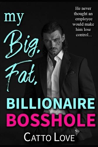 My Big, Fat, Billionaire Bosshole
