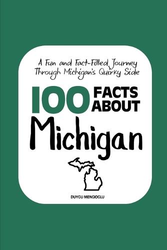 100 Facts about Michigan: A Fun and Fact-Filled Journey Through Michigan's Quirky Side