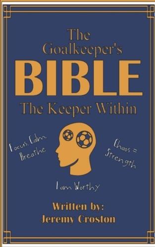 The Goalkeeper's Bible: The Keeper Within