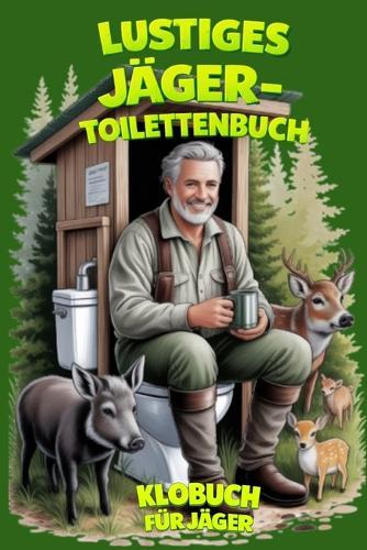 Lustiges Jäger-Toilettenbuch: Humor, Fakten und Geschichten aus dem Wald