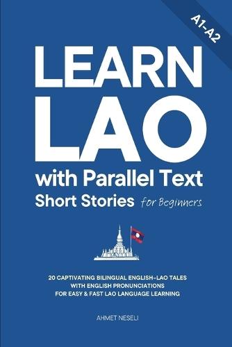 Learn Lao with Parallel Text Short Stories for Beginners: 20 Captivating Bilingual English-Lao Tales with English Pronunciations for Easy & Fast Lao Language Learning