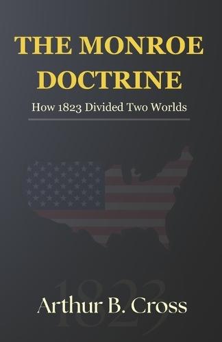 The Monroe Doctrine: How 1823 Divided Two Worlds