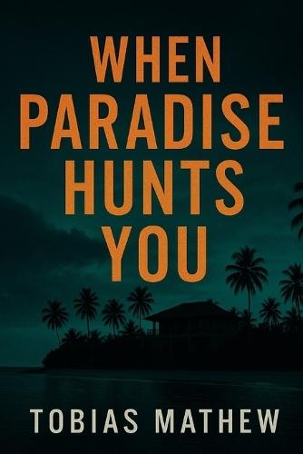When Paradise Hunts You: Lust. Lies. And No Way Off the Island.