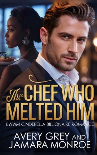 The Chef Who Melted Him: BWWM Billionaire Cinderella Romance