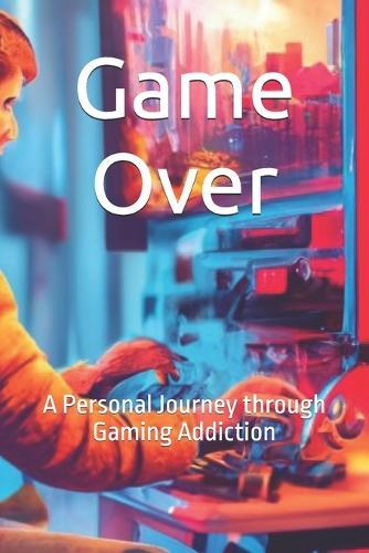 Game Over: A Personal Journey through Gaming Addiction