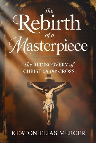 The Rebirth of a Masterpiece: The Rediscovery of Rubens' -Christ on the Cross-