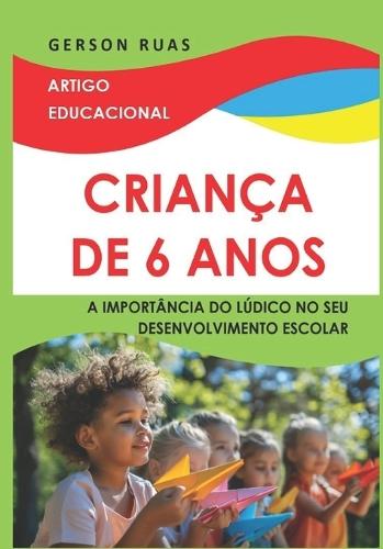 Criança de 6 Anos: A Importância Do Lúdico No Seu Desenvolvimento Escolar