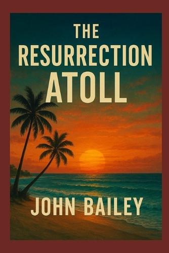 The Resurrection Atoll: A South Pacific Science Fiction Thriller of Survival and Human Ingenuity
