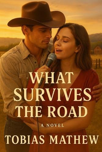 What Survives The Road: When Dreams Pull You Apart-and Love Brings You Back