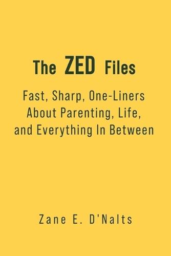 The ZED Files: Fast, Sharp, One-Liners About Parenting, Life, and Everything In Between