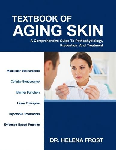 Textbook of Aging Skin: A Comprehensive Guide to Pathophysiology, Prevention and, Treatment