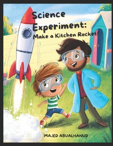 Science Experiment: Make a Kitchen Rocket!: A Safe, Hands-On STEM Activity Using Household Ingredients to Explore Force and Motion