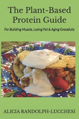 The Plant-Based Protein Guide: For Building Muscle, Losing Fat & Aging Gracefully