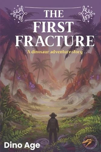 Dino Age: The first fracture: A dinosaur adventure story