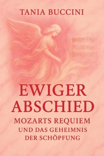 Ewiger Abschied: Mozarts Requiem un das geheimnis der Schöpfung