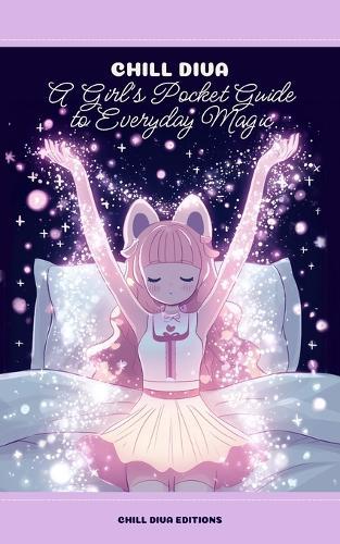 Chill Diva: A Girl's Pocket Guide to Everyday Magic