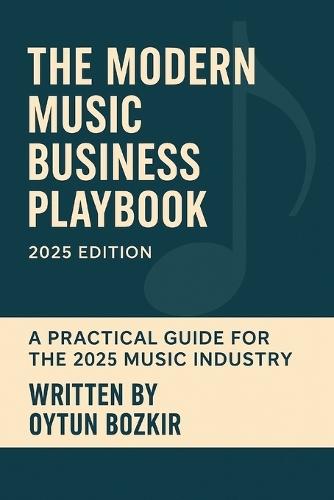The Modern Music Business Playbook: A Practical Guide For The 2025 Music Industry