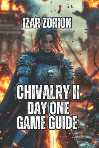 Chivalry II Day One Game Guide: Master Combat Mechanics, Advanced Strategies, and Class Selection