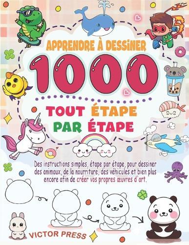 Apprendre à dessiner tout: Des dessins simples, étape par étape, d'animaux, de nourriture, de véhicules et bien plus encore, pour dessiner tout ce que vous voulez et créer vos propres oeuvres d'art.
