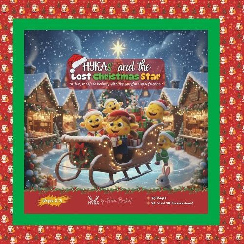 HYKA's and the Lost Christmas Star: A Magical Christmas Story for Kids Ages 2-7: A Heartwarming Picture Book about Friendship, Courage, and Finding the Holiday Light