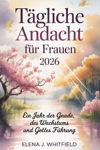 Tägliche Andacht für Frauen 2026: Ein Jahr der Gnade, des Wachstums und Gottes Führung