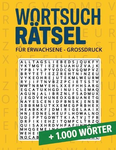 Wortsuchrätsel für Erwachsene - Großdruck: Rätselbuch mit über 1.000 Wörtern 55 thematische Rätsel für Erwachsene und Senioren - ideal zum Entspannen, für unterwegs oder als Geschenk