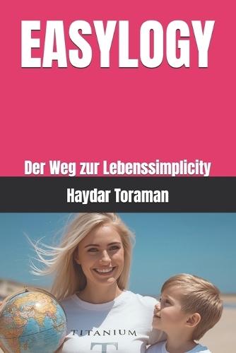 Easylogy: Der Weg zur Lebenssimplicity
