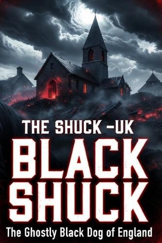 Black Shuck: The Ghostly Black Dog of England's Darkest Folklore