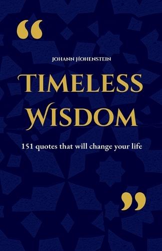 Timeless Wisdom: 151 quotes that will change your life