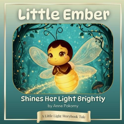Little Ember Shines Her Light Brightly: A Little Light Storybook Tale
