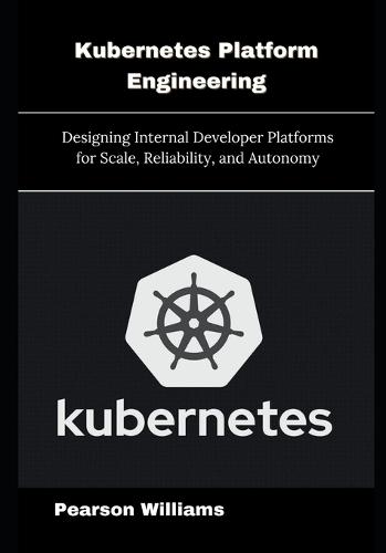 Kubernetes Platform Engineering: Designing Internal Developer Platforms for Scale, Reliability, and Autonomy