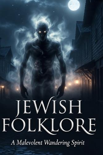 The Jewish Folklore: A Malevolent Wandering Spirit in Jewish Folklore