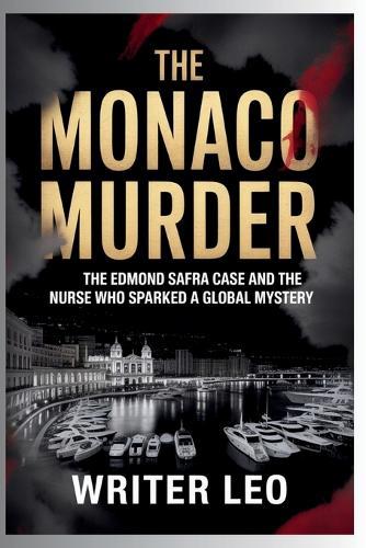 The Monaco Murder: The Edmond Safra Case and the Nurse Who Sparked a Global Mystery