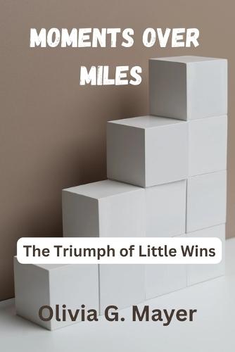 Moments Over Miles: The Triumph of Little Wins