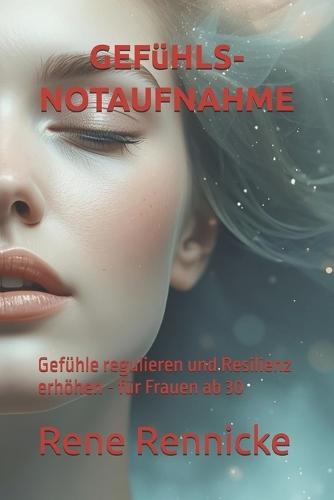 Gefühls-Notaufnahme: Gefühle regulieren und Resilienz erhöhen - für Frauen ab 30