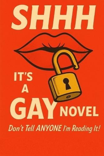 Shhh It's a Gay Novel: Don't Tell ANYONE I'm Reading It!