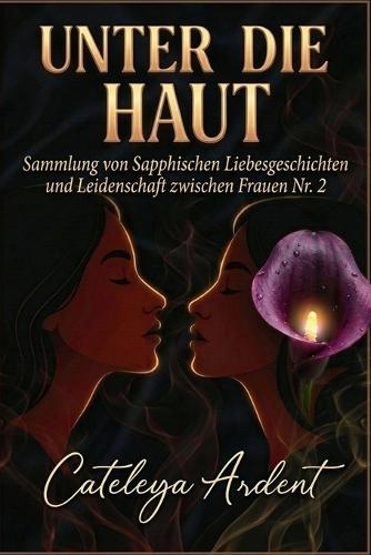 Unter Die Haut: Sammlung von Sapphischen Liebesgeschichten und Leidenschaft zwischen Frauen Nr. 2