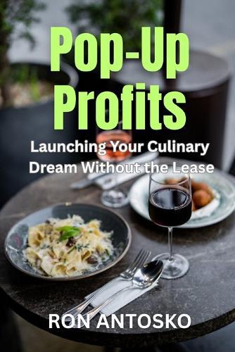 Pop-Up Profits: Launching Your Culinary Dream Without the Lease