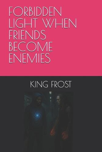 Forbidden Light When Friends Become Enemies
