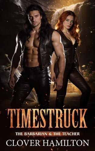 Timestruck: The Barbarian & the Teacher (a spicy, opposites-attract, time-slip romance)