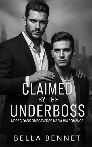 Claimed by the Underboss: Mpreg Dark Omegaverse Mafia MM Romance