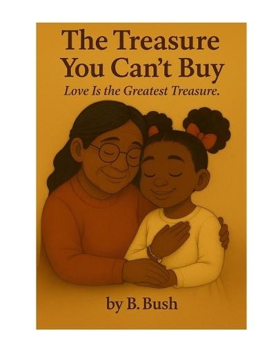 Love Is the Greatest Treasure: A Heartwarming Story About Love, Choice, and What Truly Matters