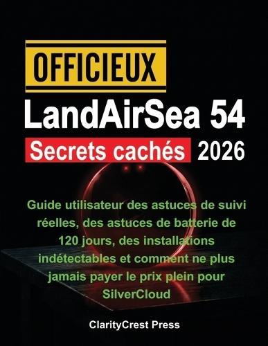 Officieux LandAirSea 54 Secrets cachés 2026: Guide utilisateur des astuces de suivi réelles, des astuces de batterie de 120 jours, des installations indétectables et comment ne plus jamais payer le prix plein pour SilverCloud
