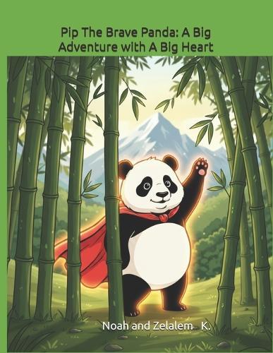 Pip The Brave Panda: A Big Adventure with A Big Heart