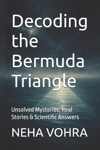Decoding the Bermuda Triangle: Unsolved Mysteries, Real Stories & Scientific Answers